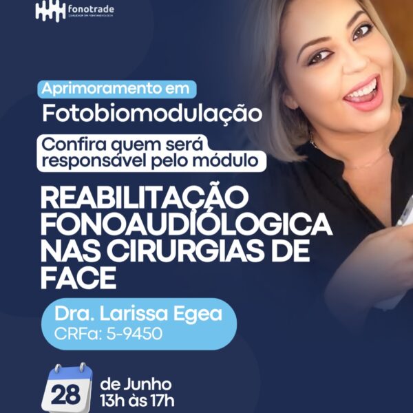 Fotobiomodulação na Reabilitação Fonoaudiológica nas Cirurgias de Face - Larissa Egea