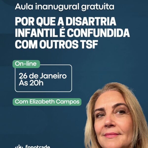 Aula Inaugural Gratuita - Por que a Disartria Infantil é Confundida com Outros TSF?
