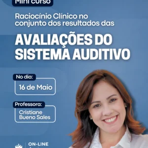 Raciocínio Clínico na Interpretação Integrada das Avaliações Auditivas