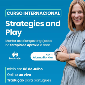 Curso Internacional Strategies and Play - Estratégias e Brincadeiras: Mantendo Crianças Engajadas na Terapia de Apraxia