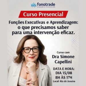 Funções Executivas e Aprendizagem: o que precisamos saber para uma intervenção eficaz - Dra. Simone Capellini